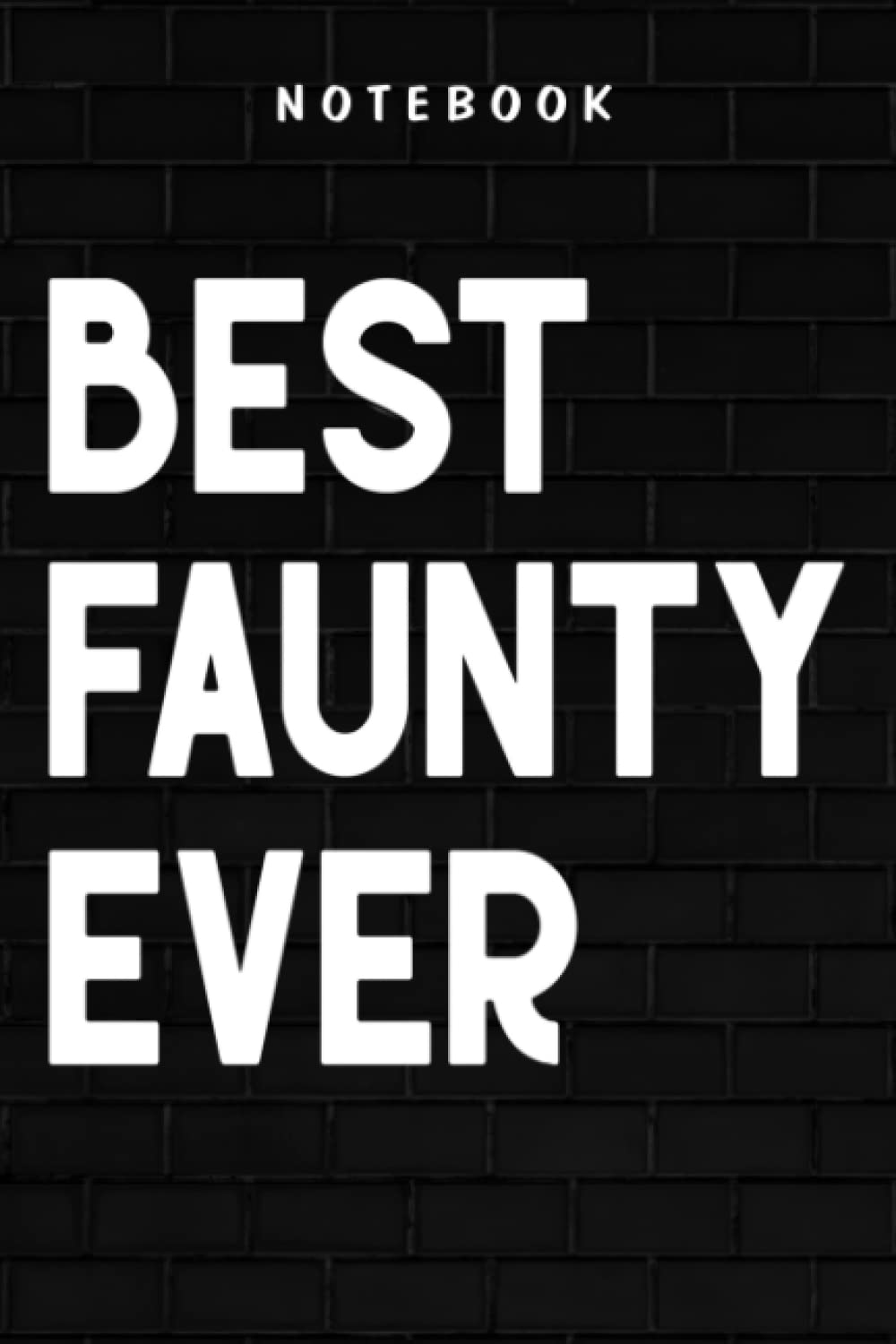 Faunty - Womens Funny Best Faunty Ever Anemone Apparel, Fun Aunty Womens Saying Pretty: Goal, Business,Daily Notepad for Men & Women Lined Paper, Work List, Planning, Gym