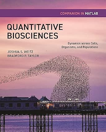 Quantitative Biosciences Companion in MATLAB: Dynamics across Cells, Organisms, and Populations Quantitative Biosciences Companion in MATLAB: Dynamics across Cells, Organisms, and Populations book cover