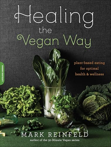 Healing the Vegan Way: Plant-Based Eating for Optimal Health and Wellness