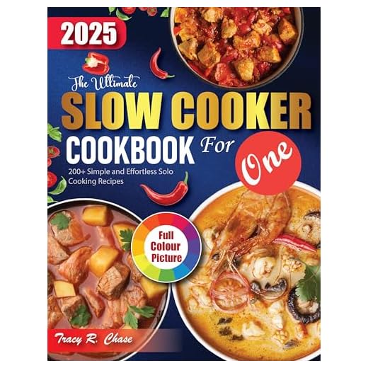 Slow Cooker Cookbook For One: 200+ Simple And Effortless Solo Cooking Recipes