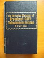 The illustrated dictionary of broadcast-CATV-telecommunications 0830679502 Book Cover
