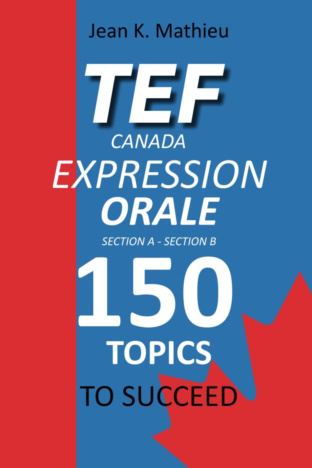 Tef Canada Expression Orale: 150 Topics To Succeed