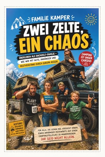 Dachzelt Abenteuer Familie – Zwei Zelte, ein Chaos: Lustiger Reisebericht über Camping, Roadtrip und Dachzelt-Erfahrungen mit Familie in Europa (Dachzelt Abenteuer – Die Serie für Camper & Familien)