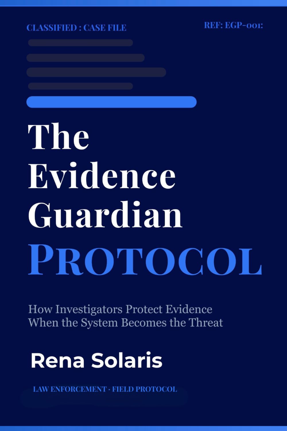 The Evidence Guardian Protocol: How investigators protect evidence when the system becomes the threat: 1 (Evidence Guardian Series)