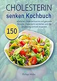 Cholesterin senken Kochbuch: 150 köstliche, cholesterinarme und gesunde Rezepte. Cholesterin verstehen und die Ernährung sinnvoll anpassen. - Phillipp Muller 