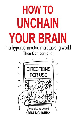 How to Unchain Your Brain: In a hyperconnected multitasking world (Science About the Brain and Stress Explained in Simple Terms)
