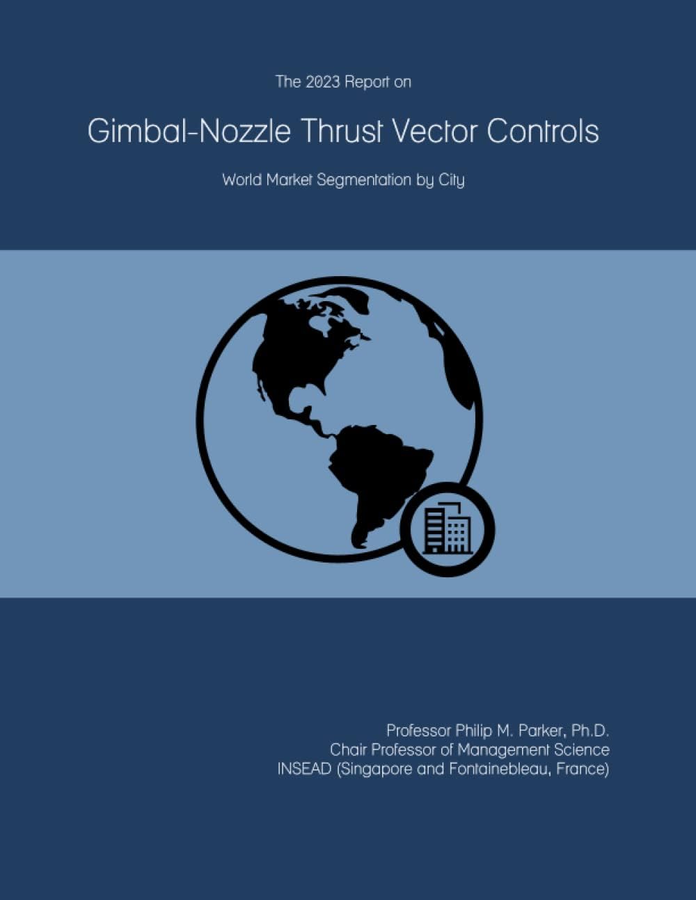 The 2023 Report on Gimbal-Nozzle Thrust Vector Controls: World Market Segmentation by City