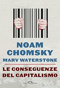 Vedi scheda su Amazon Le conseguenze del capitalismo. Disuguaglianze, guerre, disastri ecologici: resistere e reagire