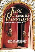 Just Beyond the Passage: Life's Changes in Art and Story 1519653026 Book Cover