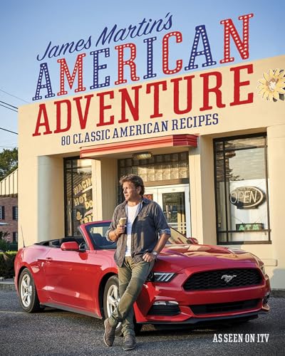James Martin's American Adventure: 80 classic American recipes