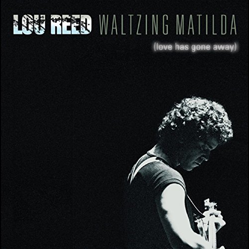 Lou Reed - Waltzing Matilda Love Has Gone Away