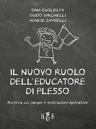 Il nuovo ruolo dell'Educatore di Plesso: Ricerca sul campo e indicazioni operative (Best Practices in Education Vol. 14