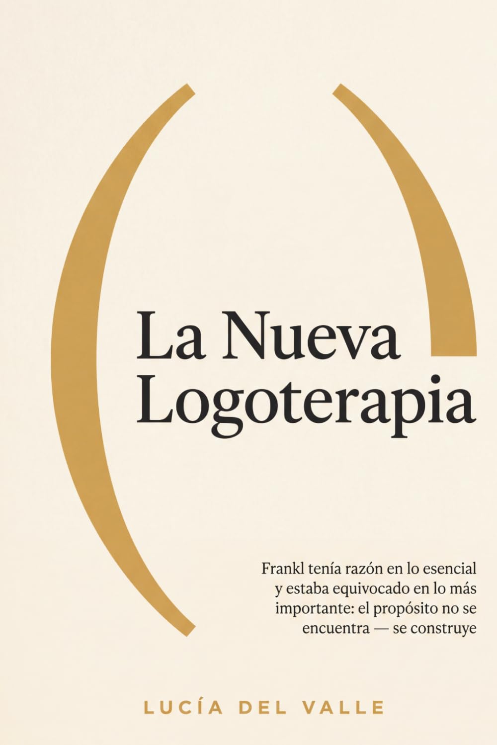 La nueva logoterapia: Frankl tenía razón en lo esencial y estaba equivocado en lo más importante: el propósito no se encuentra — se construye (La Arquitectura del Sentido)
