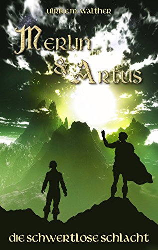 Artus und Merlin: Die schwertlose Schlacht (German Edition