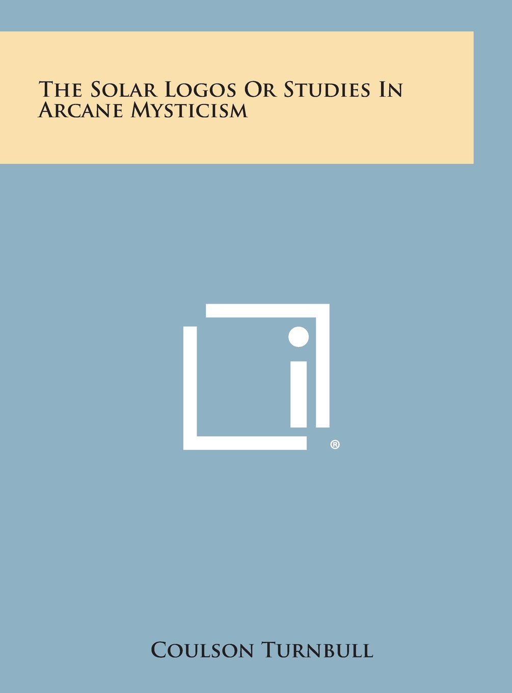 The Solar Logos or Studies in Arcane Mysticism