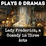 Cover of Lady Frederick, a Comedy in Three Acts