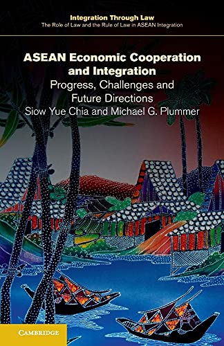 ASEAN Economic Cooperation and Integration: Progress, Challenges and Future Directions (Integration through Law The Role of Law and the Rule of Law in ASEAN Integration, Series Number 8)