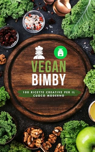  Vegan Bimby: 100 Ricette Creative per il Cuoco Moderno