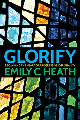 Glorify: Reclaiming the Heart of Progressive Christianity (English Edition)