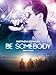 Be Somebody