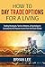 How to Day Trade Options for a Living: Trading Strategies, Tactics, Patterns, & Psychology to Consistently Pull Passive Income from the Stock Market (How to Day Trade for a Living)