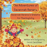 The Adventures of Savannah Banana: Savannah Banana is Grateful for Thanksgiving B0G2L9ZTQX Book Cover