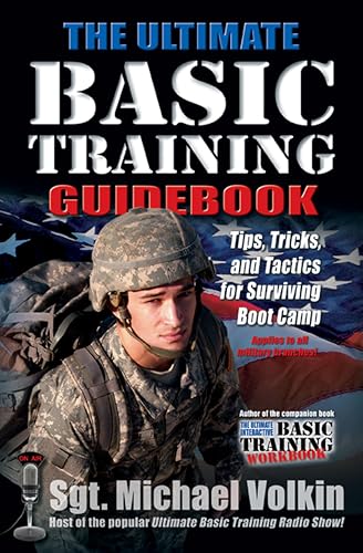 The Ultimate Basic Training Guidebook: Tips, Tricks, and Tactics for