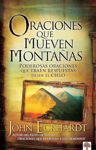 Oraciones que mueven montañas: Poderosas oraciones que traen respuestas desde el cielo (Spanish Edition)