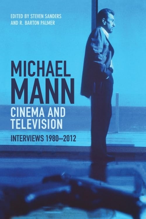 Michael Mann - Cinema and Television: Interviews 1980-2012 anthologie critique