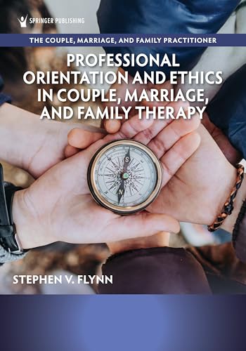Professional Orientation and Ethics in Couple, Marriage, and Family Therapy (The Couple, Marriage, and Family Practitioner Book 1)