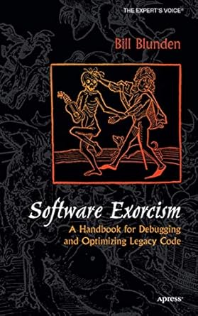 Software Exorcism: A Handbook for Debugging and Optimizing Legacy Code ...