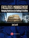 Facilities Management: Managing Maintenance for Buildings and Facilities
