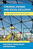 Children, Families and Social Exclusion: New approaches to prevention