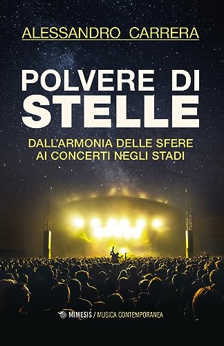 Polvere Di Stelle. Dall'armonia Delle Sfere Ai Concerti Negli Stadi