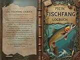 Mein Fischfang Logbuch: Angelbuch zur Dokumentation von Fängen, Ködern, Wetter & Ausrüstung | Fangbuch für Angler – Angeltrips systematisch dokumentieren und Erfolge steigern!