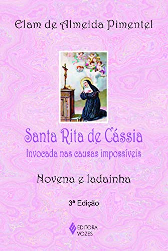 Santa Rita de Cássia: Invocada nas causas impossíveis - Novena e ...