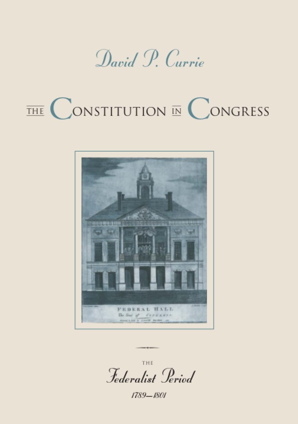 The Constitution in Congress: The Federalist Period, 1789-1801 (Volume 1)