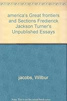 america's Great frontiers and Sections Fredierick Jackson Turner's Unpublished Essays B000GS7XRY Book Cover