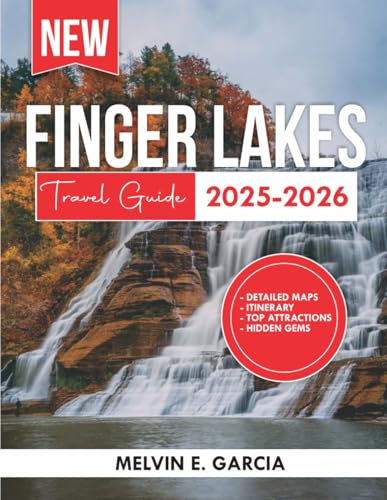 Finger Lakes Travel Guide 2025-2026: Uncover the region's unique blend of natural beauty, outdoor...