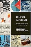 Cold War Hothouses: Inventing Postwar Culture from Cockpit to Playboy