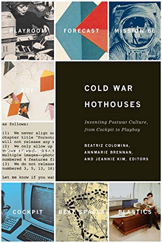 Cold War Hothouses: Inventing Postwar Culture, from Cockpit to Playboy