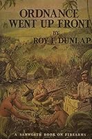 Ordnance went up front: Some observations and experiences of a sergeant of Ordnance, who served throughout World War II with the United States Army in ... forces engaged (A Samworth book on firearms) B0006P4N3O Book Cover