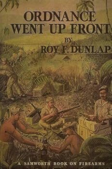 Ordnance went up front: Some observations and experiences of a sergeant of Ordnance, who served throughout World War II with the United States Army in ... forces engaged (A Samworth book on firearms)