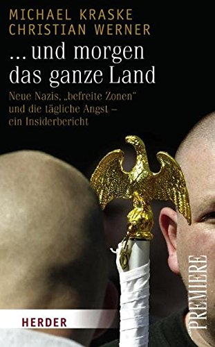 ... und morgen das ganze Land: Neue Nazis, "befreite Zonen" und die tägliche Angst - Ein Insiderber ... und morgen das ganze Land: Neue Nazis, "befreite Zonen" und die tägliche Angst - Ein Insiderber