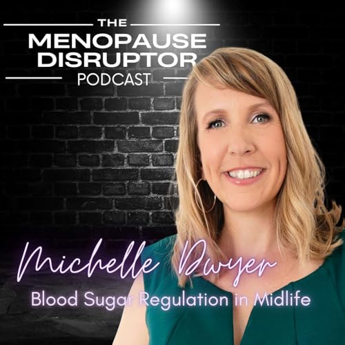 What Every Midlife Woman Needs to Know About Blood Sugar with Michelle Dwyer