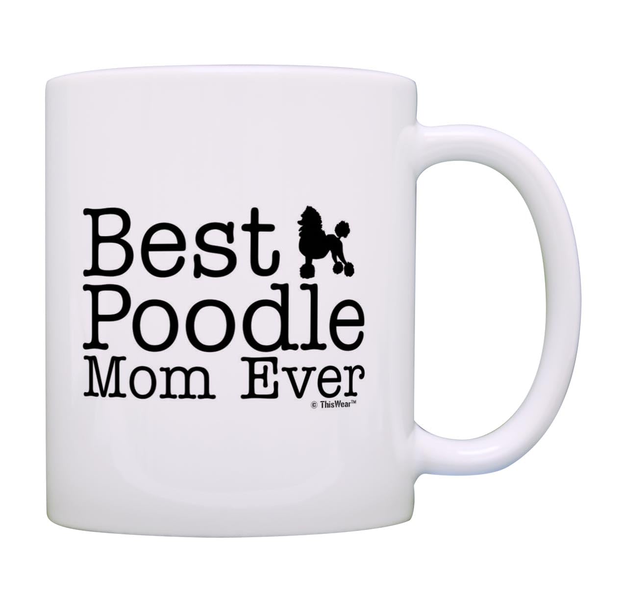 ThisWear Dog Lover Gifts Best Poodle Mom Ever Animal Pet Owner Rescue Gift 11oz Ceramic Coffee Mug with Handle White