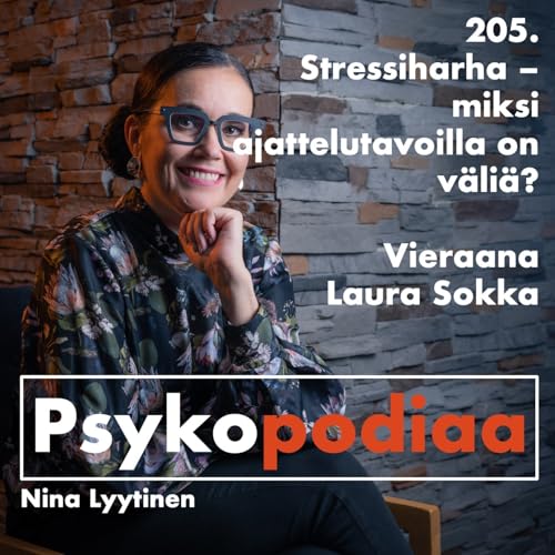 205. Stressiharha &ndash; miksi ajattelutavoilla on v&auml;li&auml;? Vieraana Laura Sokka.