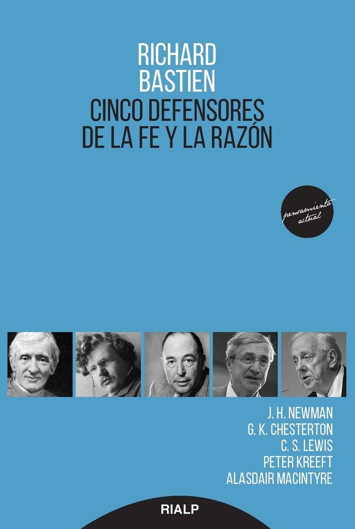 Cinco defensores de la fe y la razón: J.H Newman, G.K. Chesterton, C.S. Lewis, Peter Kreeft y Alasdair Macintyre
