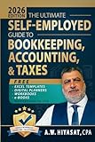 The Ultimate Self Employed Guide to Bookkeeping, Accounting, and Taxes: Proven CPA Strategies to Organize Your Finances, Maximize Deductions, and Grow ... Finance & Tax for Small Business Owners)