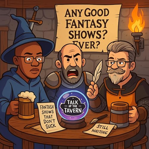 Ep 512: Any Good Fantasy Shows? Ever?